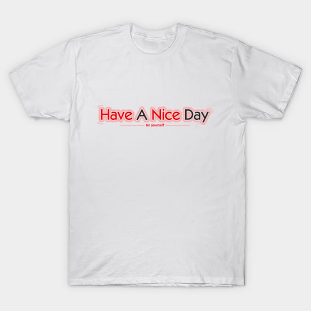Have A Nice Day Quotes T-Shirt by Santoso Art Work
